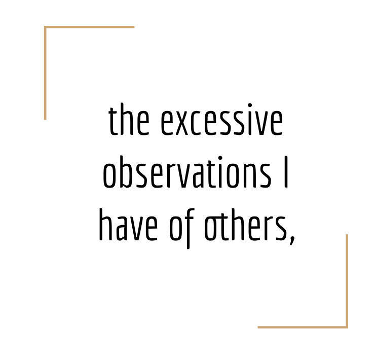 the excessive observation i have of others