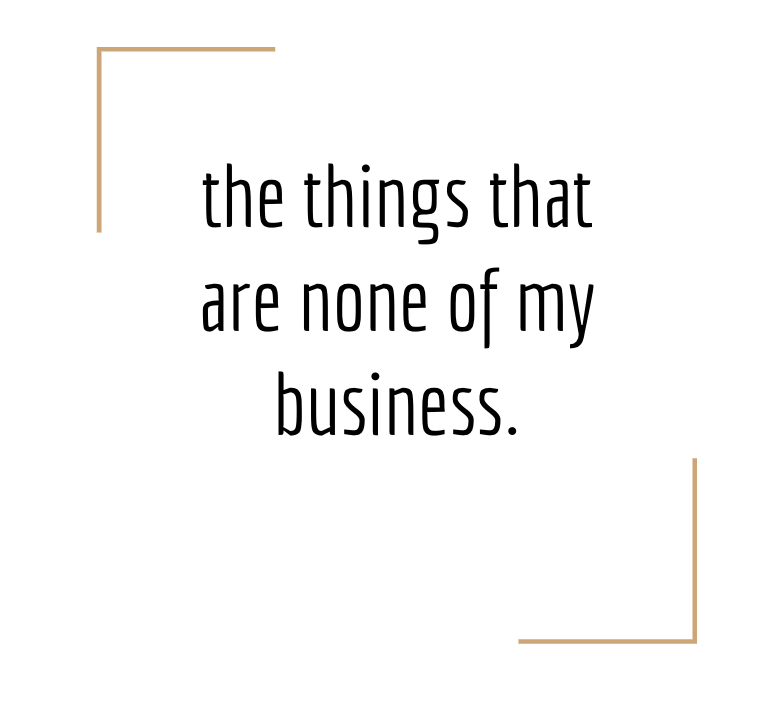 things that are none of my business